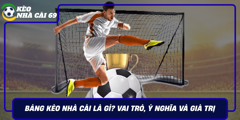 Bang Keo Nha Cai La Gi Vai Tro Y Nghia Va Gia Tri