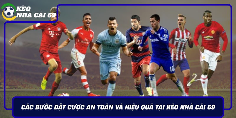 Cac Buoc Dat Cuoc An Toan Va Hieu Qua Tai Keo Nha Cai 69
