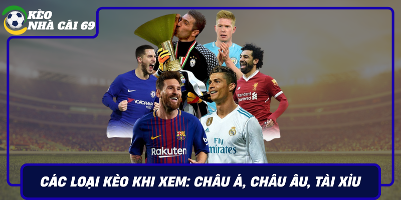 Cac Loai Keo Khi Xem Chau A Chau Au Tai Xiu