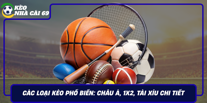 Cac Loai Keo Pho Bien Chau A 1X2 Tai Xiu Chi Tiet