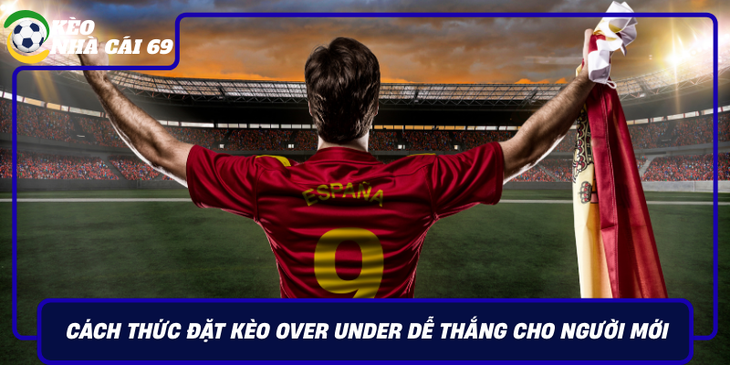 Cach Thuc Dat Keo Over Under De Thang Cho Nguoi Moi