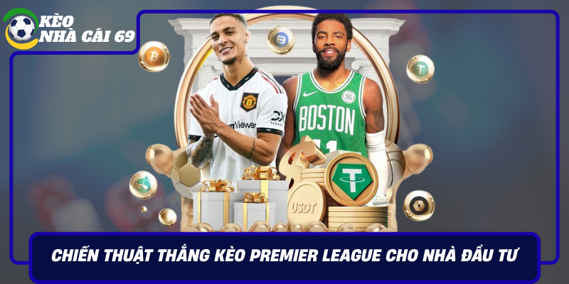 Chien Thuat Thang Keo Premier League Cho Nha Dau Tu Thong Thai