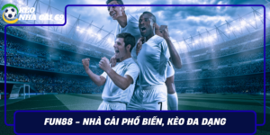 Fun88 Nha Cai Pho Bien Keo Da Dang Nap Rut Nhanh Chong