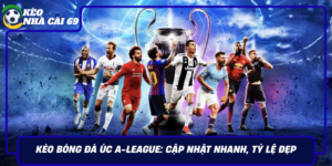 Keo Bong Da Uc A League Cap Nhat Nhanh Ty Le Dep 2026