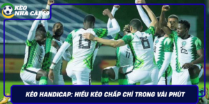 Keo Handicap Hieu Keo Chap Chi Trong Vai Phut Keonhacai69