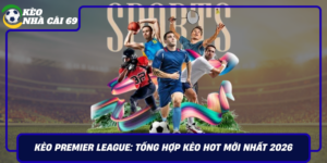 Keo Premier League Tong Hop Keo Hot Moi Nhat 2026