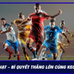 Keo The Phat Bi Quyet Thang Lon Cung Keonhacai69