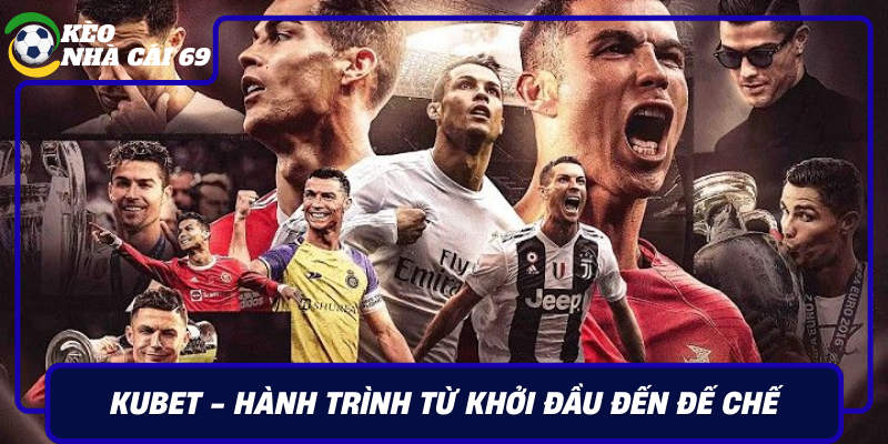 Kubet Hanh Trinh Tu Khoi Dau Den De Che