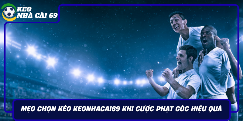 Meo Chon Keo Keonhacai69 Khi Cuoc Phat Goc Hieu Qua